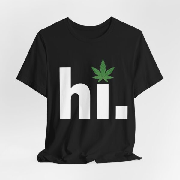 12726461229731756142_2048.jpeg "hi.", Funny Unisex Weed T-shirt