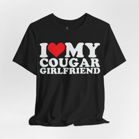I Love my cougar girlfriend | Valentine's Day Shirt | Gift for Her | Gift for Him