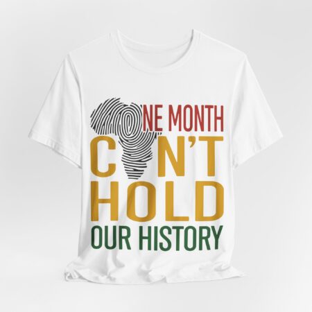 One month can't hold our history, Unisex T-shirt