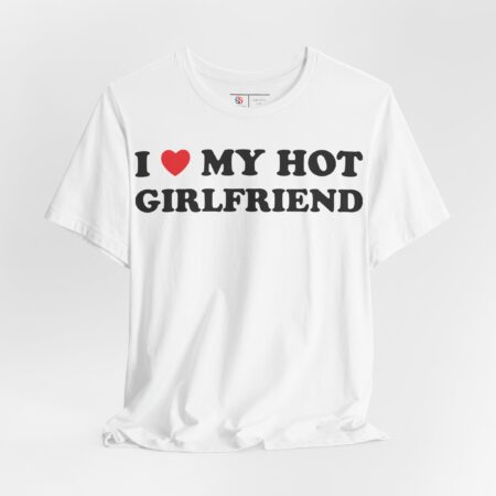I (Heart) Love My Hot Girlfriend | Valentine's Day Shirt | Gift for Him | Gift for Her