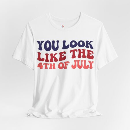 You look like the 4th of July, Retro Wavy Font T-shirt | July 4th T-shirt | 4th of July Tee