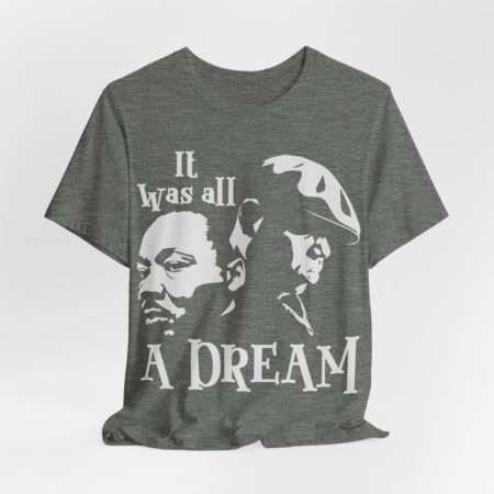 It was all a dream | MLK Jr. and Biggie Smalls | Legends Shirt