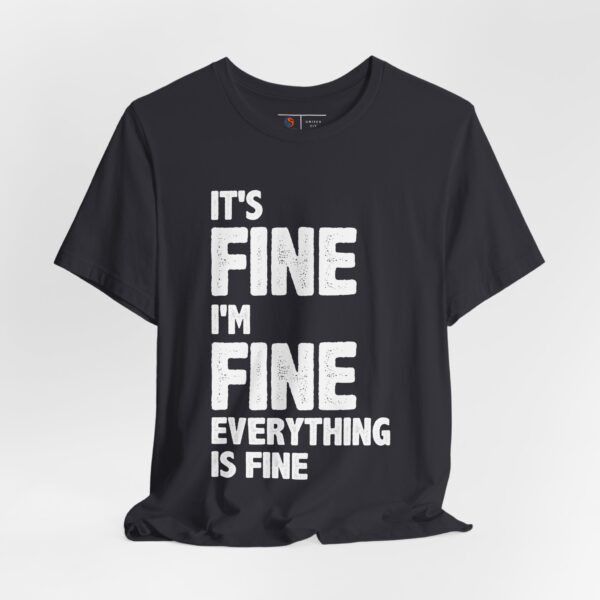 4911579902785509125_2048.jpeg It's FIne. I'm Fine. Everything is fine. | T-shirt