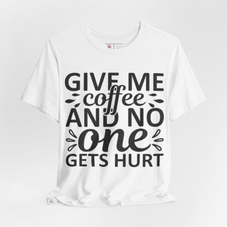 Coffee Lovers Shirt | Give coffee and no one gets hurt