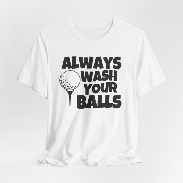 10376681963233726133_2048.jpeg Always wash your balls, T-shirt | Funny Golf Shirt