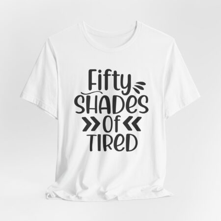 “Fifty Shades of Tired” Shirt | Funny & Sarcastic Shirt
