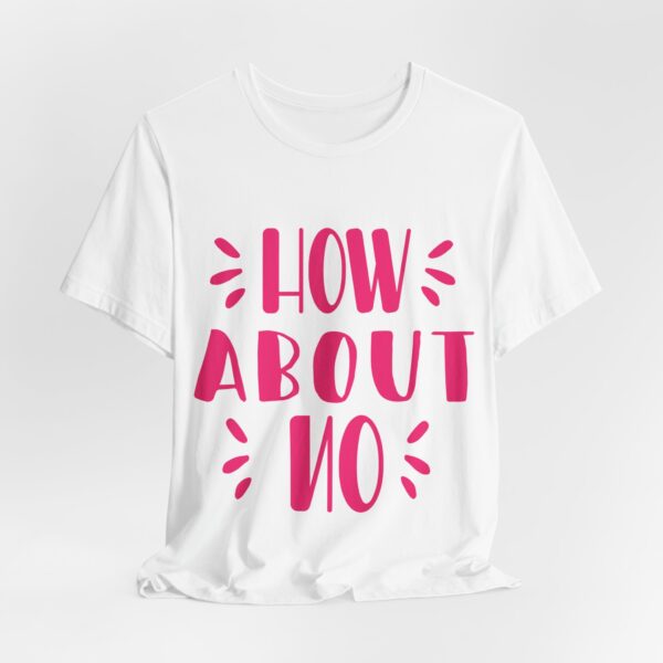 Funny T-shirt | How About No Shirt