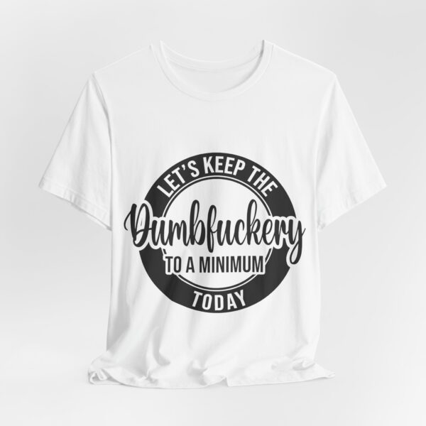 Dumfuckery, Funny Unisex T-shirt
