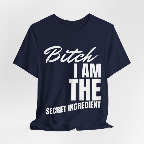 18177454541249499120_2048.jpeg Bitch I am the secret ingredient, T-shirt