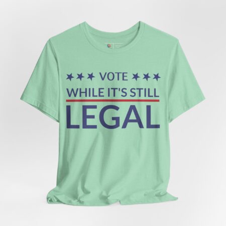 Your Vote | Vote While It's Legal | Voting Rights | Political Activist T-shirt