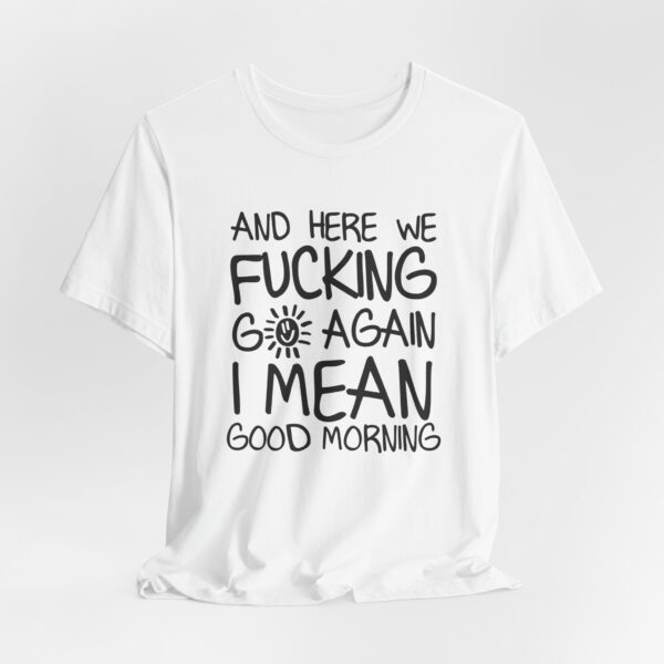 2373755018661679215_2048.jpeg Here we *ucking go again Shirt