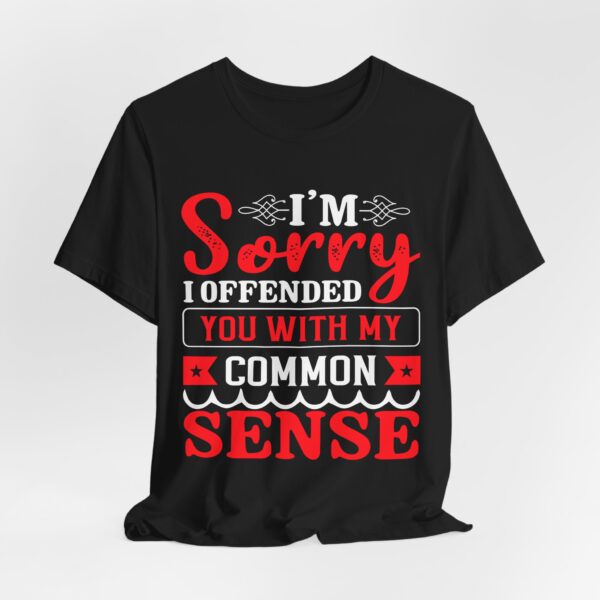 2399291888639442989_2048.jpeg Sorry I offended you with common sense | Funny and Sarcastic shirt