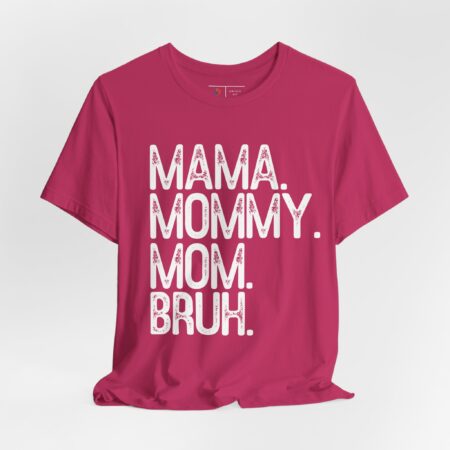 Mama. Mommy. Mom. Bruh. | Mother's Day Gift Idea  |  Funny T-shirt