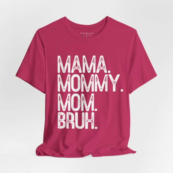 4674374752878790256_2048.jpeg Mama. Mommy. Mom. Bruh. | Mother's Day Gift Idea  |  Funny T-shirt