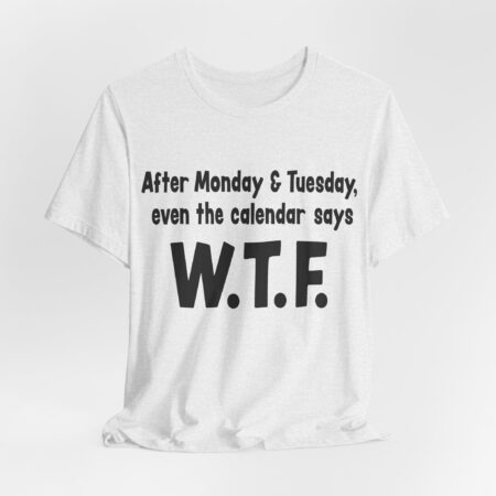 "After Monday and Tuesday", Funny T-shirt