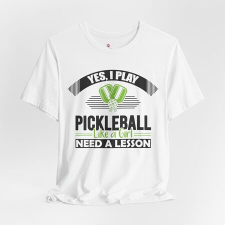 Yes, I play Pickleball like a Girl T-shirt
