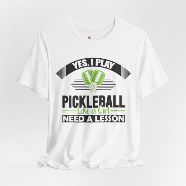 7645558775689261097_2048.jpeg Yes, I play Pickleball like a Girl T-shirt