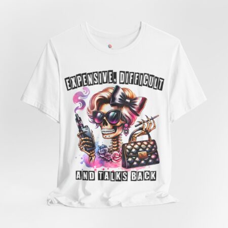 Expensive, Difficult and Talks Back Shirt | Skeleton Woman Shirt