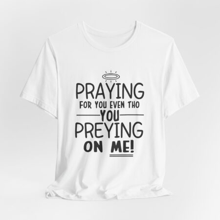 Praying for you | Funny T-shirt