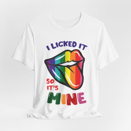 I licked it so it's mine, T-shirt