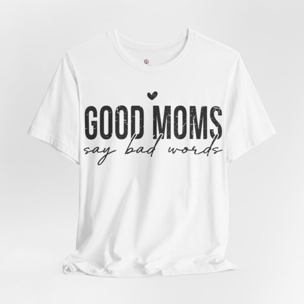 Good mom's say bad words | Funny T-shirt | Mother's Day Gift Idea